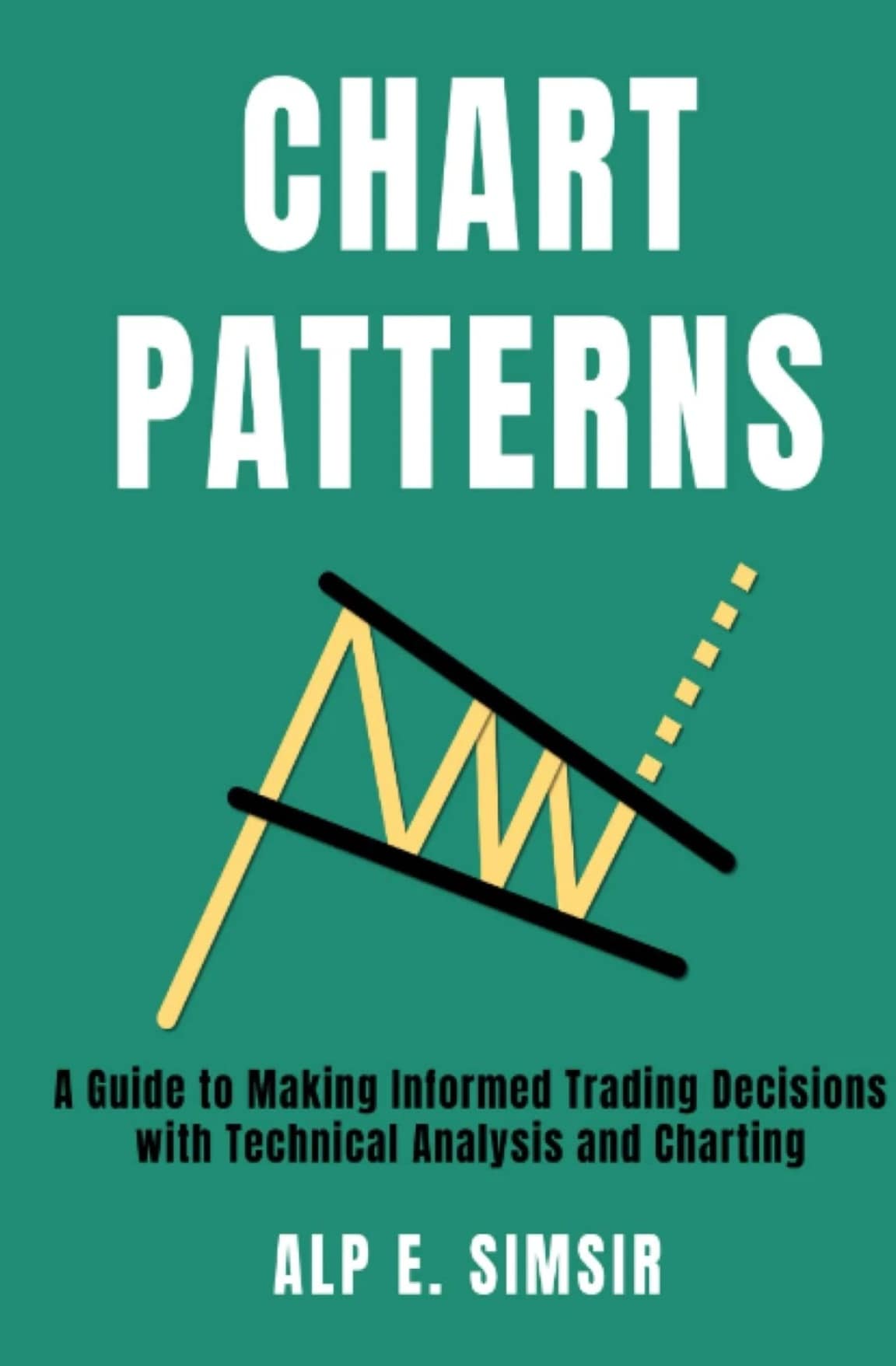 STOCK CHART PATTERNS: a Guide to Making Informed Stock Trading Decisions with Te